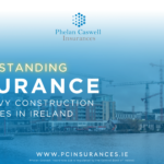 Understanding Insurance for Heavy Construction Companies in Ireland