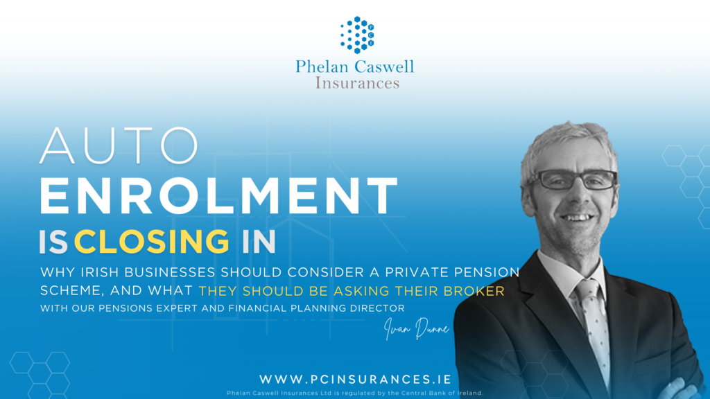 The image is a header for AUTO Enrolment in Ireland and why business should be considering a private pension scheme with our brokers
